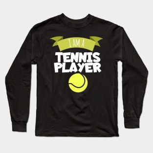 I am a tennis player Long Sleeve T-Shirt